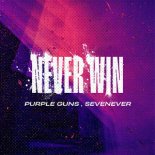 Purple Guns & SevenEver - Never Win