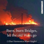 EricFrancisCotting - Burn, burn Bridges let the old Ways go (12bar Harmonica Blues Boy)