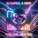 DJ Kapral and Osya - Turn The Light Off
