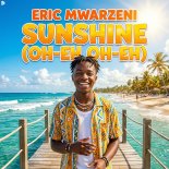 Eric Mwarzeni - Sunshine (Oh-Eh, Oh-Eh)