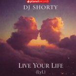 DJ Shorty - Live Your Life (Lyl) (Original Mix)