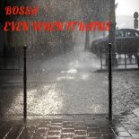 Bossa - Even When It Rains (Original Mix)