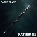 Carré Blanc - Rather Be (Original Mix)