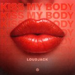 Loudjack - Kiss My Body