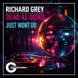 Richard Grey, Dead As Disko - Just Wont Do