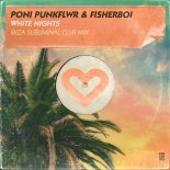 Poni PunkFlwr, Fisherboi - White Nights (Ibiza Sublimnial Club Mix)