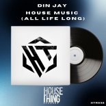 Din Jay - House Music (All Life Long) (Original Mix)