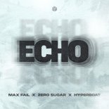Max Fail & Zero Sugar Feat. HyperBoat - Echo