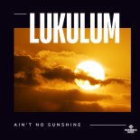 Lukulum - Ain't No Sunshine (Extended Mix)