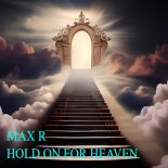 Max R - Hold On For Heaven (Original Mix)