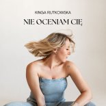 Kinga Rutkowska - Nie oceniam Cię