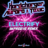 Hardcharger Vs. Aurora & Toxic - Electrify (Imprezive Extended Remix)