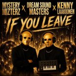 Mystery Mizterz & Dream Sound Masters Feat. Kenny Laakkinen - If You Leave