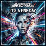 Audiosonik & KeeJay Freak - It's A Fine Day (Extended Mix)
