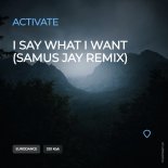 Activate - I Say What I Want (Samus Jay Remix)