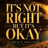 Regis Mello - It’s Not Right But It’s Okay (Extended Mix)