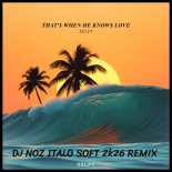 Xelpy - That's When He Knows Love (Dj.Noz Italo Soft 2k26 Rmx)