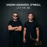 Vadim Adamov & O'Neill - Let Me Be
