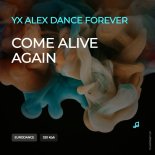 Yx Alex Dance Forever - Come Alive Again