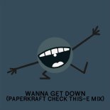 Big Miz - Wanna Get Down (Paperkraft Check This-E Mix)