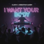 Club M x Sebastian Aasen - I Want Your Body