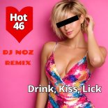 Hot46 - Drink, Kiss, Lick (Dj.Noz Rmx)