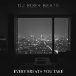 DJ BoerBeats - Every Breath You Take