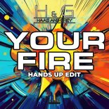 H&G & Haas and Grey - Your Fire (Hands Up Edit)