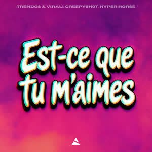 Trendos & Virali - Est-ce Que Tu M'aimes