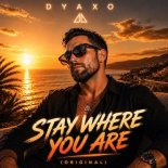 Dyaxo - Stay Where You Are