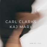 Carl Clarks and Kaj Marks - How Do I Feel