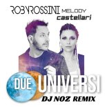 Roby Rossini feat. Melody Castellari - Due Universi (Dj.Noz Rmx)