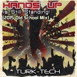 Turk-Tech - Hands Up Is Still Standing (2015 Old School Mix)