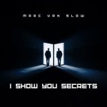 Marc Van Slow - I Show You Secrets