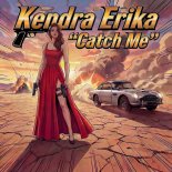 Kendra Erika - Catch Me