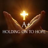 A+ - Holding On To Hope (Original Mix)