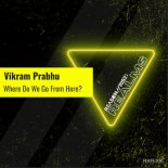 Vikram Prabhu - Where Do We Go From Here (Extended Mix)