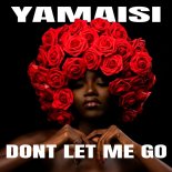 YAMAISI - Dont Let Me Go