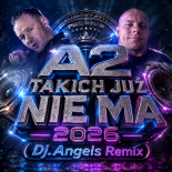 A2 - Takich Już Nie Ma 2026 (Dj.Angels Remix)
