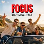 Focus - Nasze kawalerskie (Radio Edit)