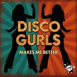 Disco Gurls - Makes Me Better (Extended Mix)