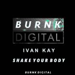 Ivan Kay - Shake Your Body (Original Mix)