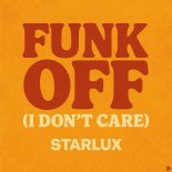 Starlux - Funk Off (I Don't Care)