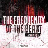 T-Junction & Alex B - The Frequency Of The Beast (Extended Mix)