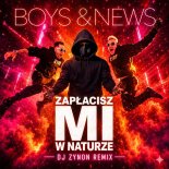 Boys & News - Zapłacisz Mi W Naturze (DJ Zynon Remix)