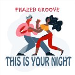 Phazed Groove - This Is Your Night