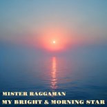Mister RaggaMan - My Bright & Morning Star (Original Mix)