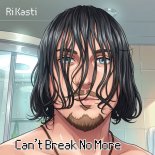 Ri Kasti - Can't Break No More (Original Mix)