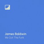 James Baldwin - We Got the Funk (Original Mix)