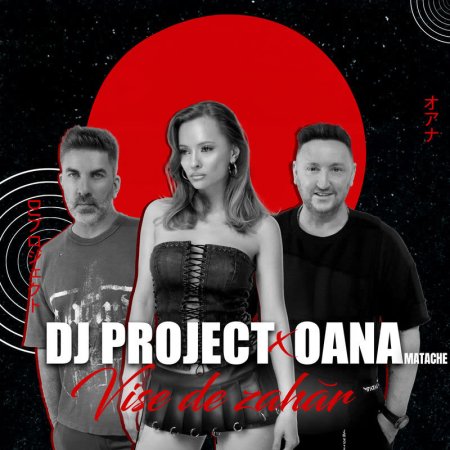 DJ Project x Oana Matache - Vise de zahăr